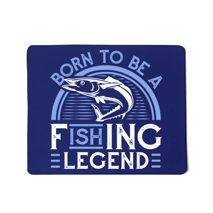 Born To Be A Fishing Legend Mousepad