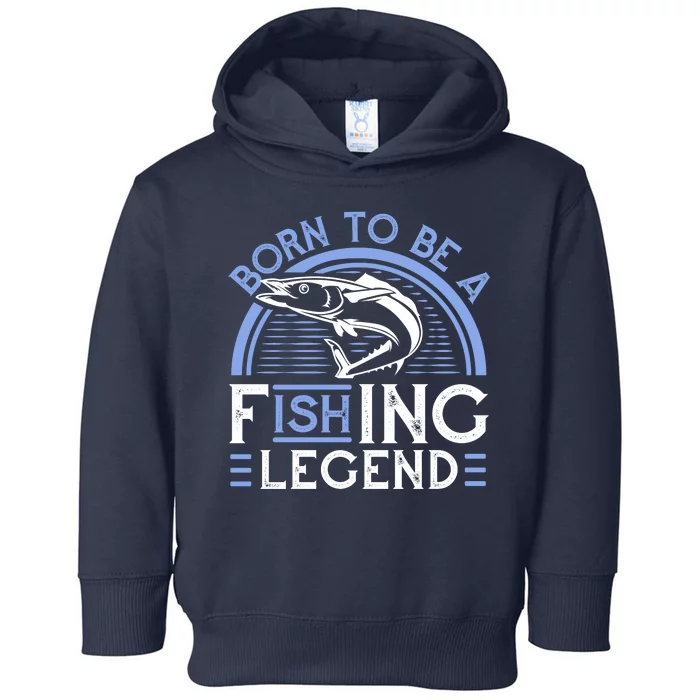 Born To Be A Fishing Legend Toddler Hoodie