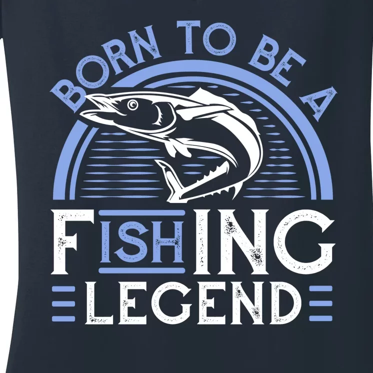 Born To Be A Fishing Legend Women's V-Neck T-Shirt