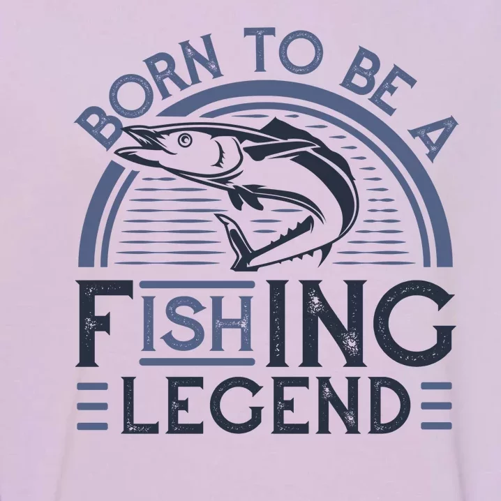 Born To Be A Fishing Legend Garment-Dyed Sweatshirt