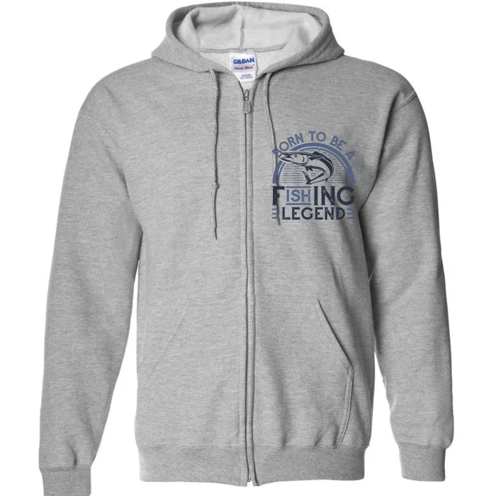 Born To Be A Fishing Legend Full Zip Hoodie