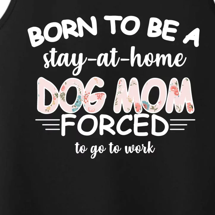 Born To Be A Stay At Home Dog Mom Performance Tank