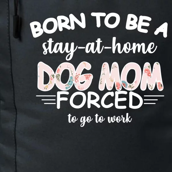 Born To Be A Stay At Home Dog Mom Daily Commute Backpack