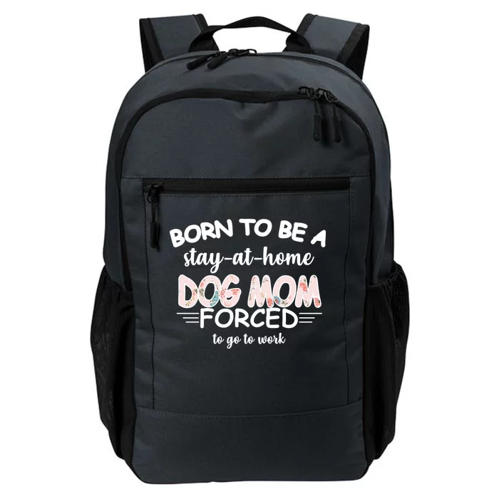 Born To Be A Stay At Home Dog Mom Daily Commute Backpack