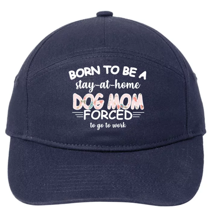 Born To Be A Stay At Home Dog Mom 7-Panel Snapback Hat