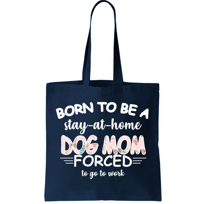 Born To Be A Stay At Home Dog Mom Tote Bag