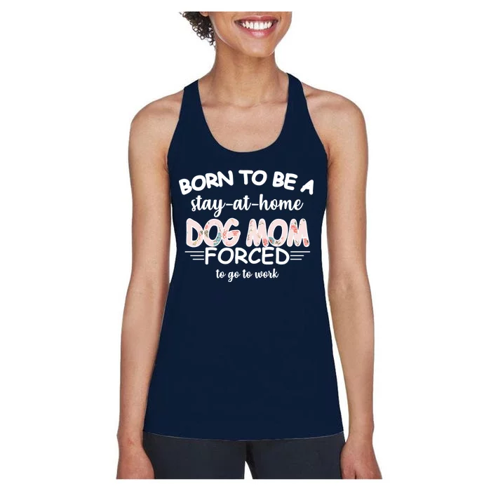 Born To Be A Stay At Home Dog Mom Women's Racerback Tank