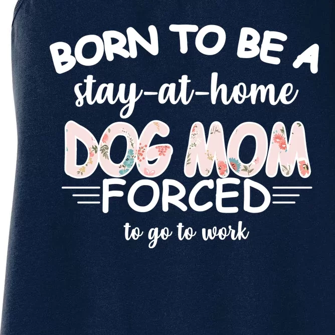 Born To Be A Stay At Home Dog Mom Women's Racerback Tank