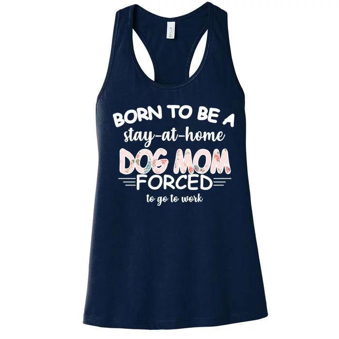 Born To Be A Stay At Home Dog Mom Women's Racerback Tank