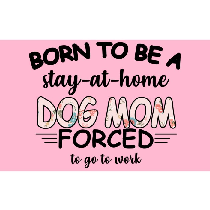 Born To Be A Stay At Home Dog Mom Bumper Sticker