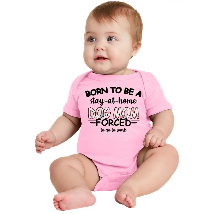 Born To Be A Stay At Home Dog Mom Baby Bodysuit