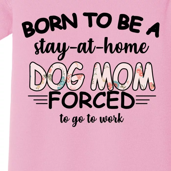 Born To Be A Stay At Home Dog Mom Baby Bodysuit