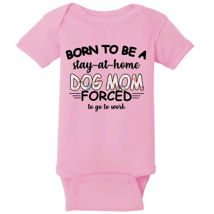 Born To Be A Stay At Home Dog Mom Baby Bodysuit