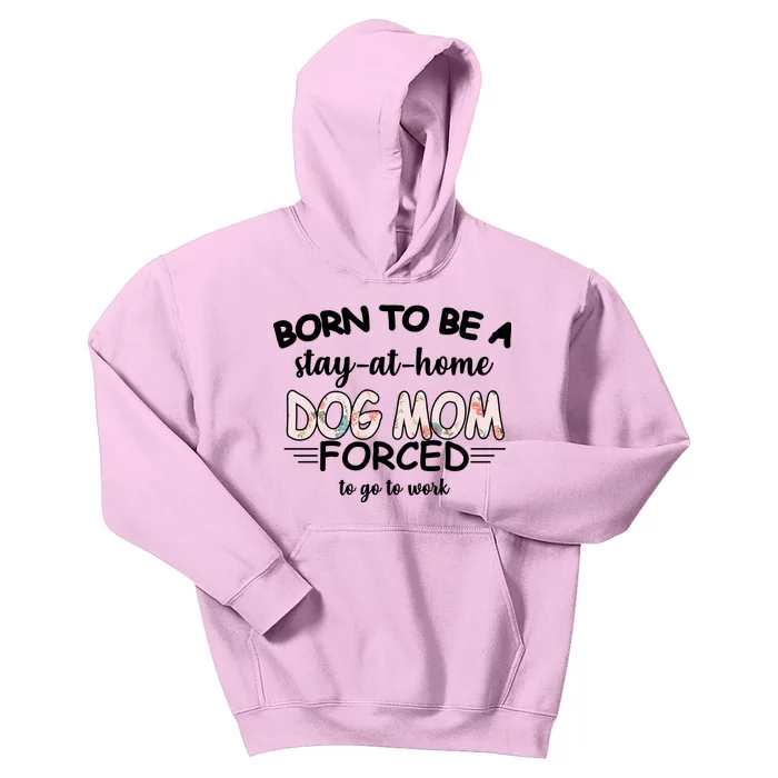 Born To Be A Stay At Home Dog Mom Kids Hoodie