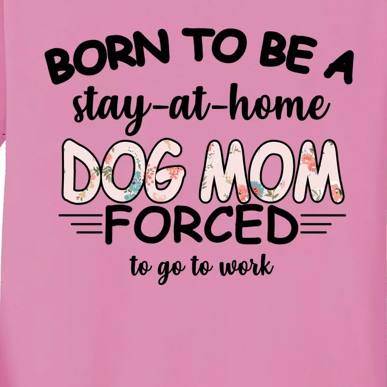 Born To Be A Stay At Home Dog Mom Kids Long Sleeve Shirt