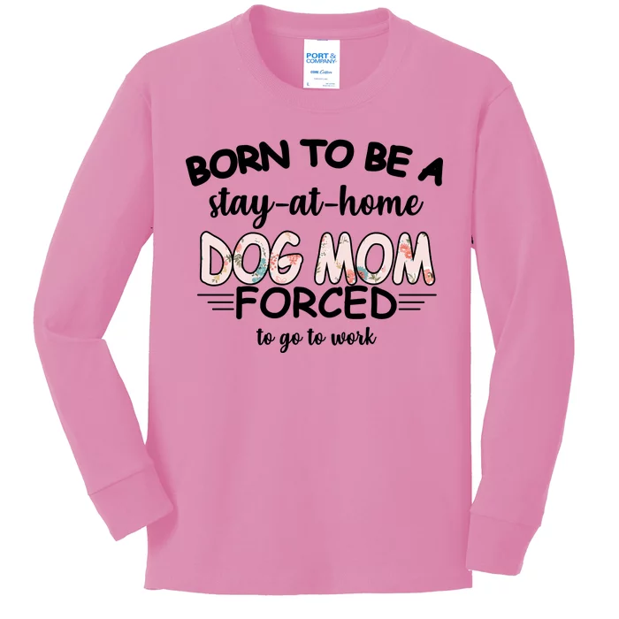 Born To Be A Stay At Home Dog Mom Kids Long Sleeve Shirt