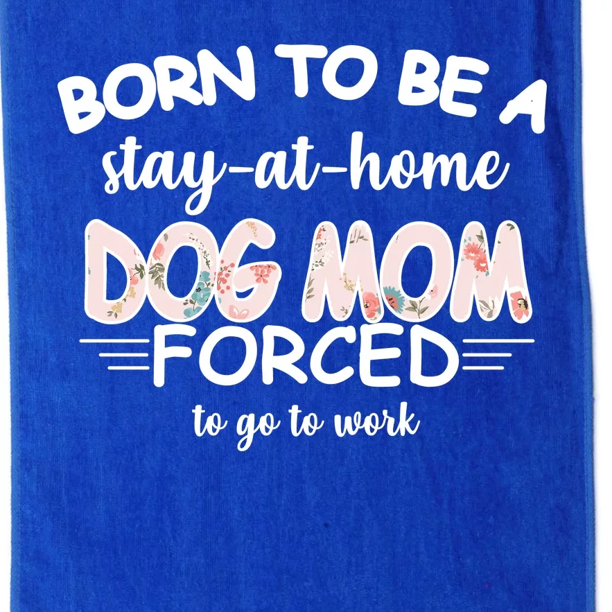 Born To Be A Stay At Home Dog Mom Platinum Collection Golf Towel