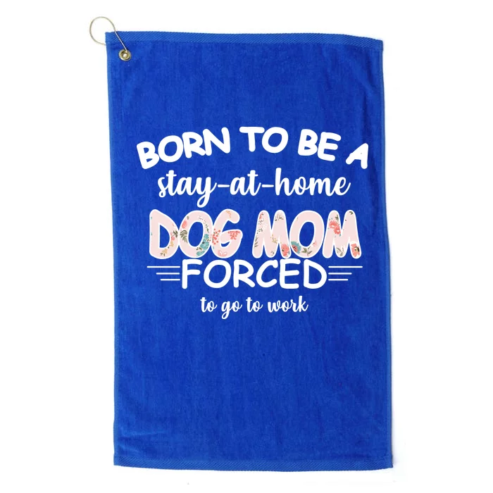 Born To Be A Stay At Home Dog Mom Platinum Collection Golf Towel