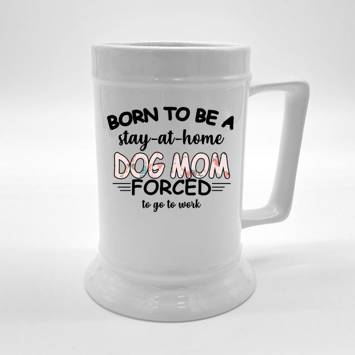 Born To Be A Stay At Home Dog Mom Front & Back Beer Stein