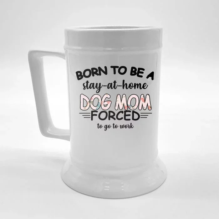 Born To Be A Stay At Home Dog Mom Front & Back Beer Stein