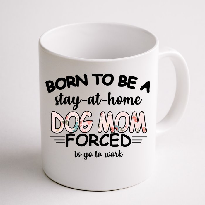 Born To Be A Stay At Home Dog Mom Front & Back Coffee Mug