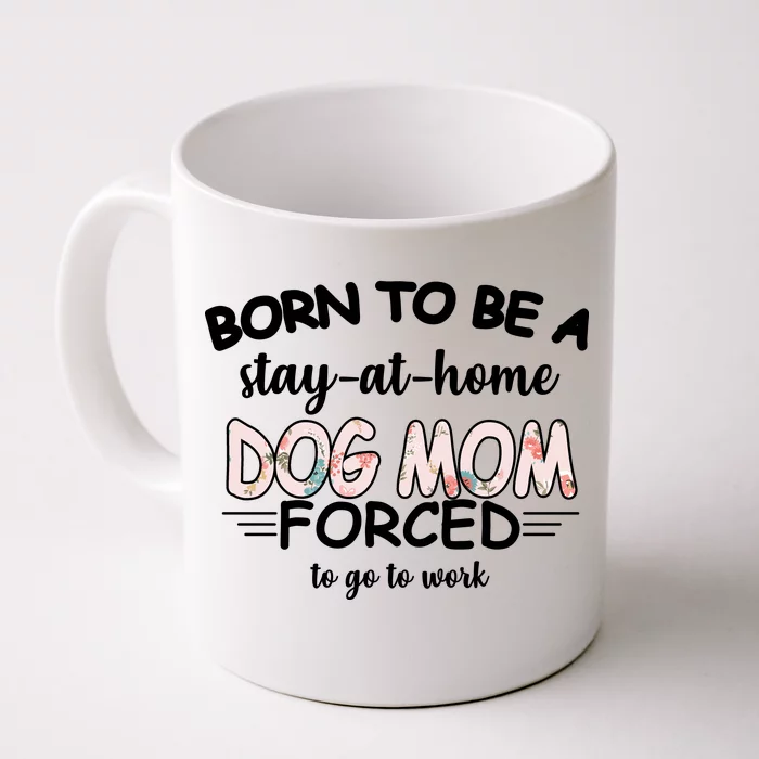 Born To Be A Stay At Home Dog Mom Front & Back Coffee Mug