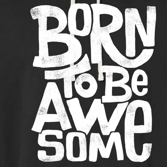 Born To Be Awesome Garment-Dyed Fleece Hoodie