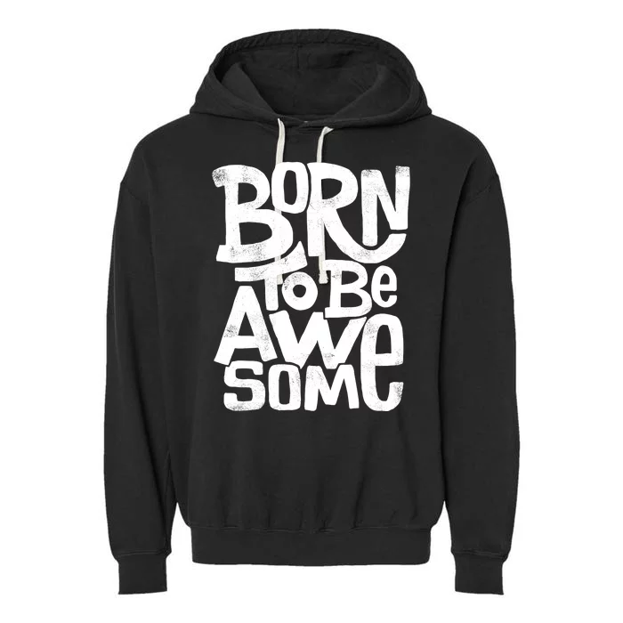 Born To Be Awesome Garment-Dyed Fleece Hoodie