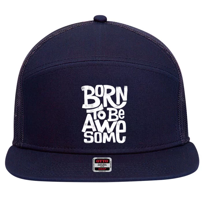 Born To Be Awesome 7 Panel Mesh Trucker Snapback Hat