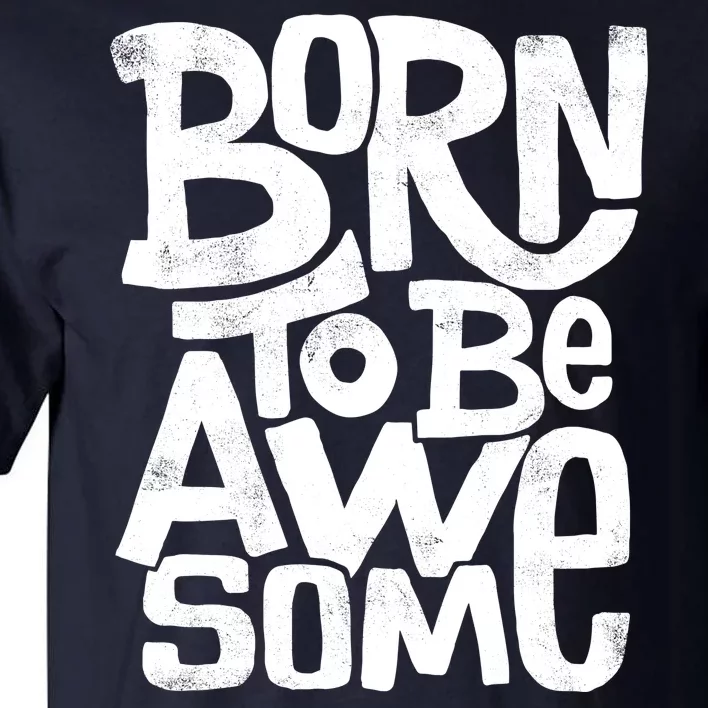 Born To Be Awesome Tall T-Shirt