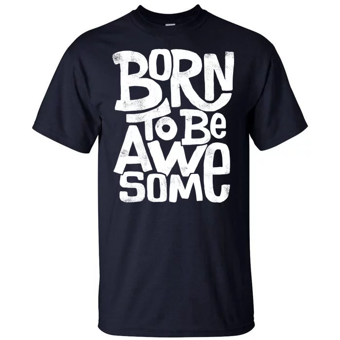 Born To Be Awesome Tall T-Shirt