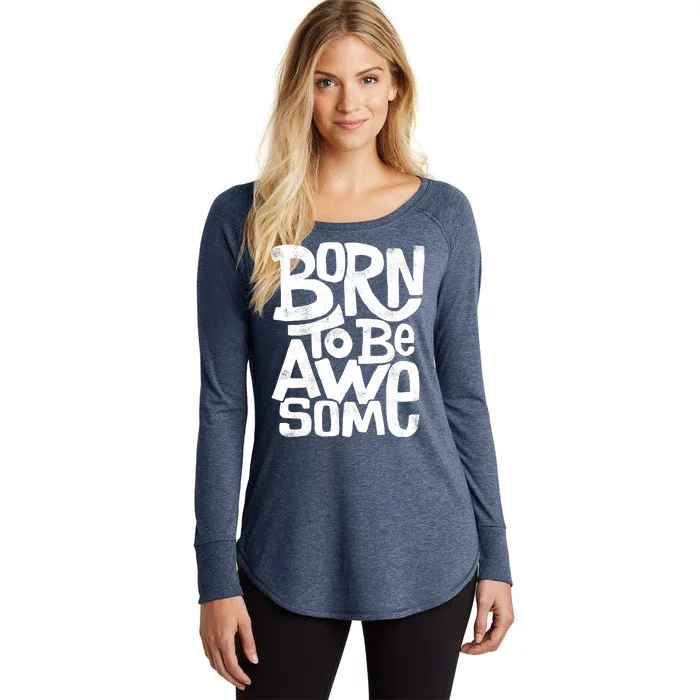 Born To Be Awesome Women's Perfect Tri Tunic Long Sleeve Shirt