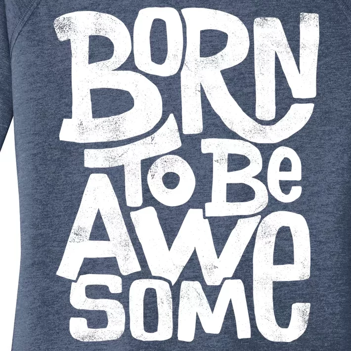 Born To Be Awesome Women's Perfect Tri Tunic Long Sleeve Shirt