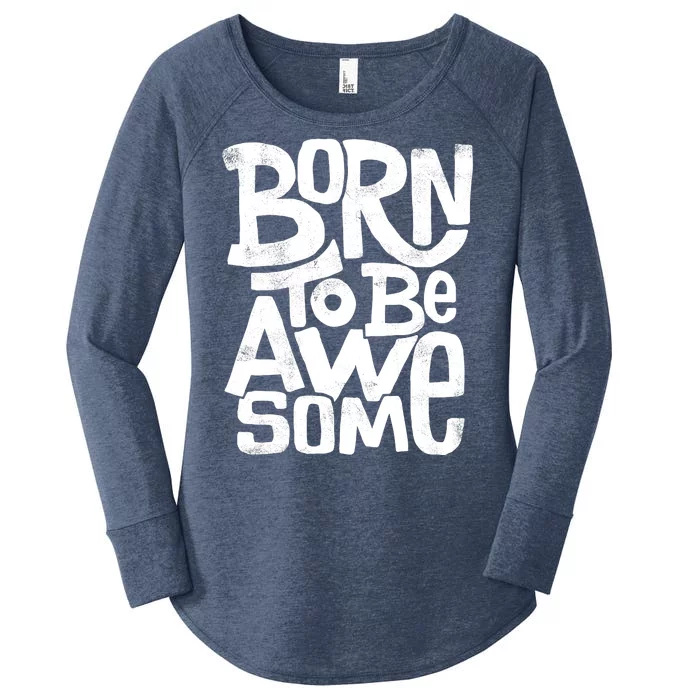 Born To Be Awesome Women's Perfect Tri Tunic Long Sleeve Shirt