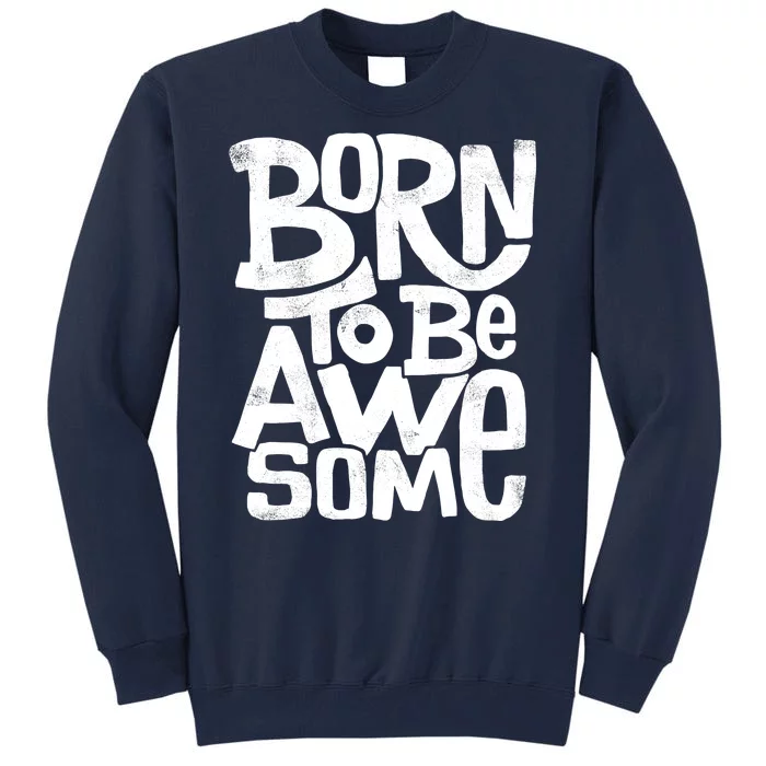 Born To Be Awesome Tall Sweatshirt