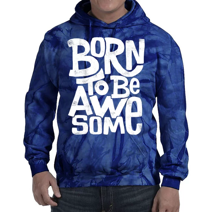 Born To Be Awesome Tie Dye Hoodie