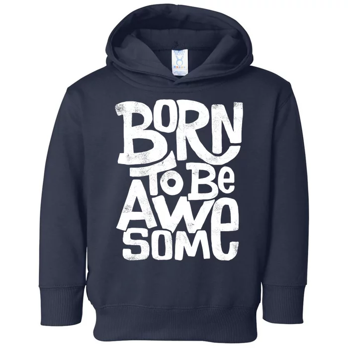 Born To Be Awesome Toddler Hoodie