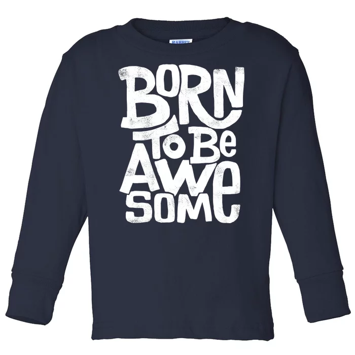 Born To Be Awesome Toddler Long Sleeve Shirt