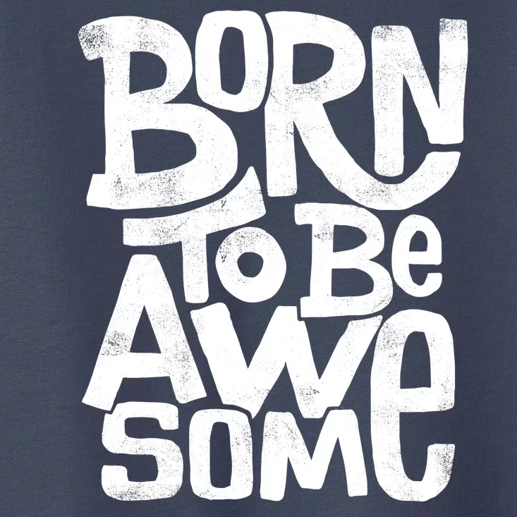 Born To Be Awesome Toddler T-Shirt