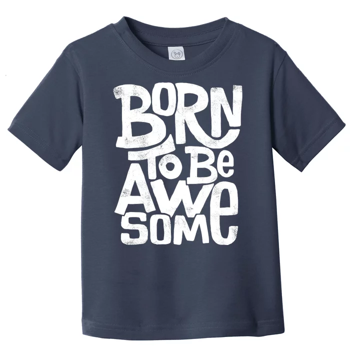 Born To Be Awesome Toddler T-Shirt