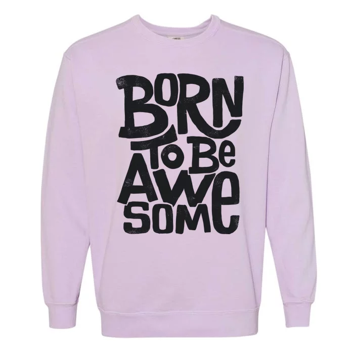 Born To Be Awesome Garment-Dyed Sweatshirt