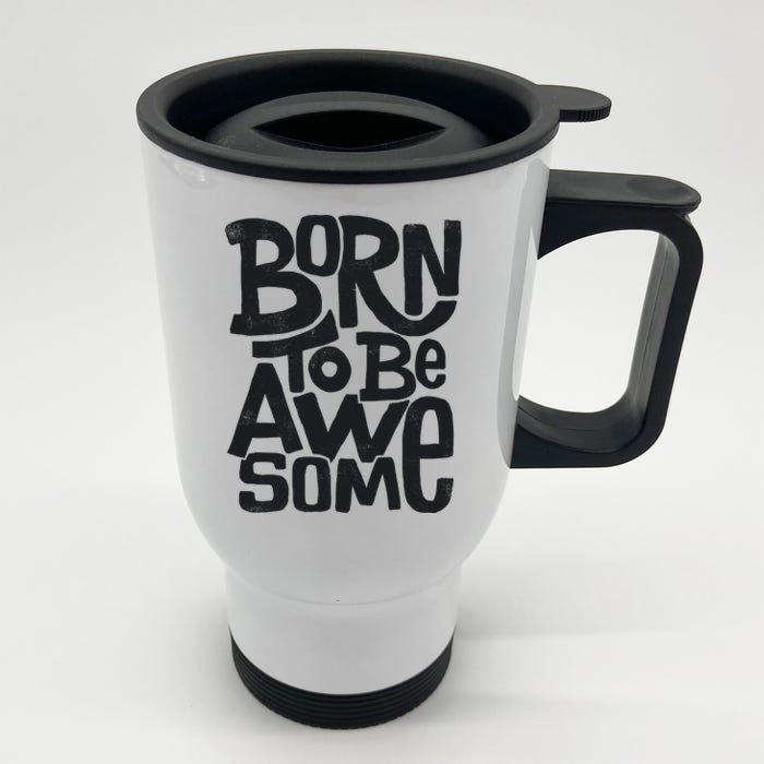 Born To Be Awesome Front & Back Stainless Steel Travel Mug