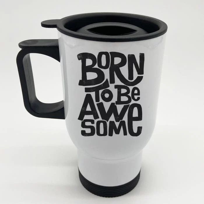 Born To Be Awesome Front & Back Stainless Steel Travel Mug