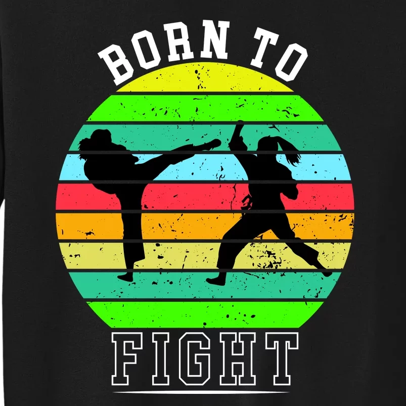 Born To Fight Tall Sweatshirt