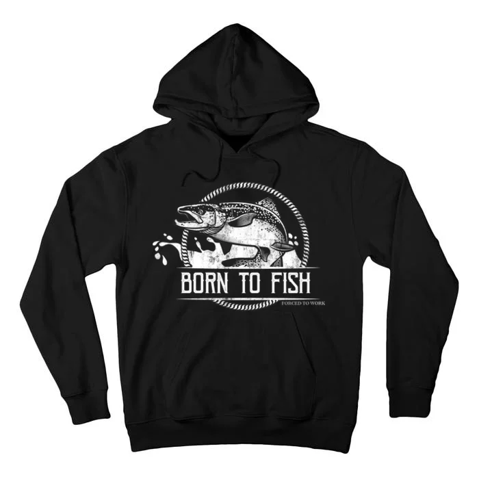 Born To Fish Forced To Work Tall Hoodie