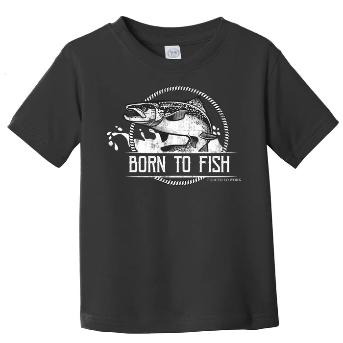 Born To Fish Forced To Work Toddler T-Shirt