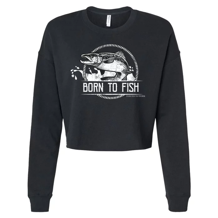 Born To Fish Forced To Work Cropped Pullover Crew