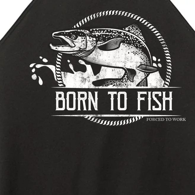 Born To Fish Forced To Work Women’s Perfect Tri Rocker Tank