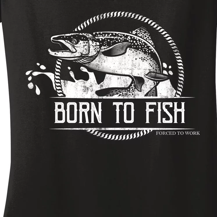 Born To Fish Forced To Work Women's V-Neck T-Shirt