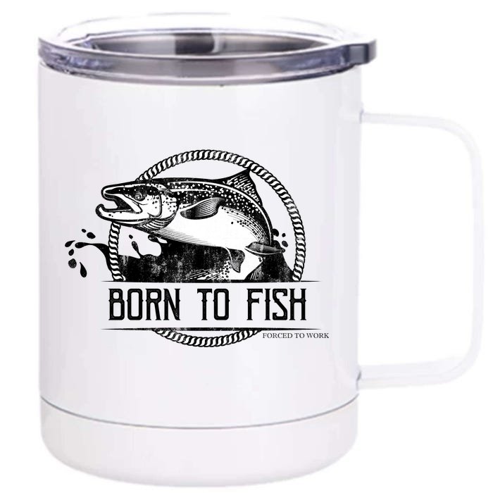 Born To Fish Forced To Work Front & Back 12oz Stainless Steel Tumbler Cup